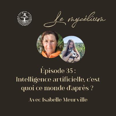 35 - IA, c'est quoi ce monde d'après? (avec Isabelle Meurville)