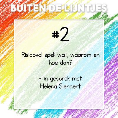 #2 | Risicovol spelen: wat, waarom en hoe dan? – in gesprek met Helena Sienaert #2 | Risicovol spelen: wat, waarom en hoe dan? – in gesprek met Helena Sienaert