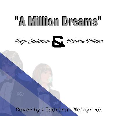 Daily Journal 11 - A Million Dreams (Hugh Jackman and Michelle Williams) by : Indriani Meisyaroh