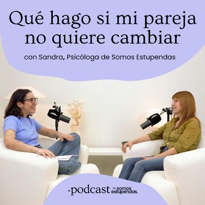 Qué hago si mi pareja no quiere cambiar| Ep. 236