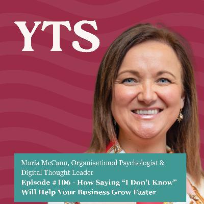 #106 How Saying “I Don’t Know” Will Help Your Business Grow Faster with Maria McCann