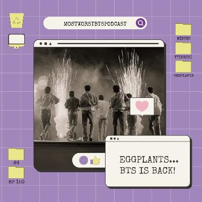 "Eggplants 🥹 ... BTS IS BACK!" "Eggplants 🥹 ... BTS IS BACK!"