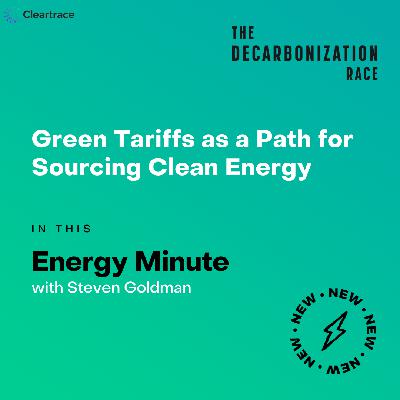 Energy Minute: Green Tariffs as a Path for Sourcing Clean Energy Energy Minute: Green Tariffs as a Path for Sourcing Clean Energy