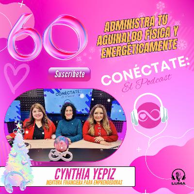 Administra tu aguinaldo física y energéticamente con Cynthia Yepiz (Episodio 60)