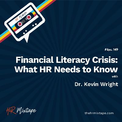 Financial Literacy Crisis: What HR Needs to Know with Dr. Kevin Wright Financial Literacy Crisis: What HR Needs to Know with Dr. Kevin Wright