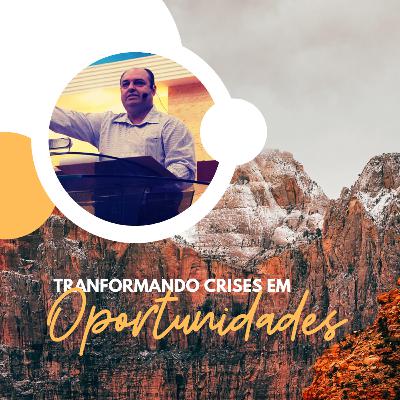 TRANSFORMANDO CRISES EM OPORTUNIDADES