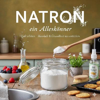 Natron – Das universelle Pulver für Haushalt und Wohlbefinden Natron – Das universelle Pulver für Haushalt und Wohlbefinden