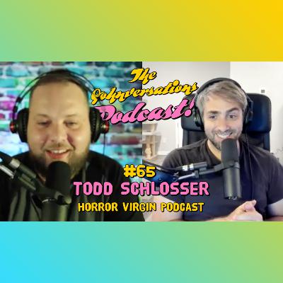 #65 - Todd Schlosser (The Horror Virgin Podcast)