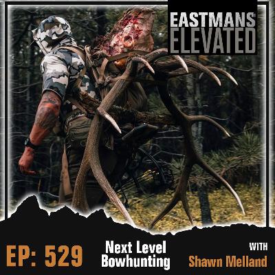 Episode 529: Next Level Bowhunting With Shawn Melland Episode 529: Next Level Bowhunting With Shawn Melland