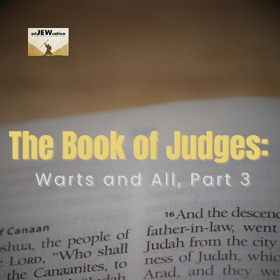 The Book of Judges: Warts and All, Part 3