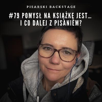 #79 Pomysł na książkę jest… i co dalej z pisaniem?