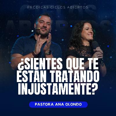 ¿Sientes Que Te Están Tratando Injustamente? - Pastora Ana Olondo