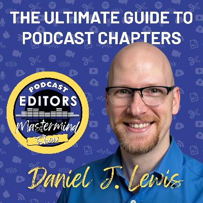 The Ultimate Guide to Podcast Chapters, with Daniel J. Lewis The Ultimate Guide to Podcast Chapters, with Daniel J. Lewis