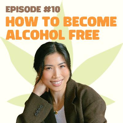 #10 - From Binge Drinking to Cali Sober: How I Became Alcohol Free #10 - From Binge Drinking to Cali Sober: How I Became Alcohol Free