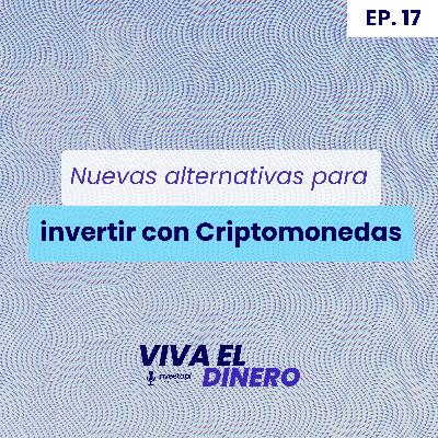 Ep 17 Nuevas alternativas para invertir con Criptomonedas Ep 17 Nuevas alternativas para invertir con Criptomonedas