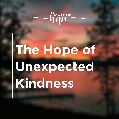 The Hope of Unexpected Kindness EP 239 The Hope of Unexpected Kindness EP 239