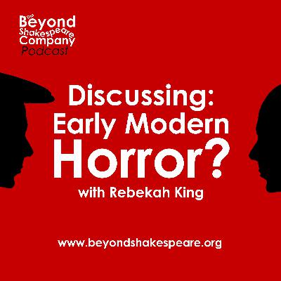 384: Discussing: Early Modern Horror? with Dr Rebekah King