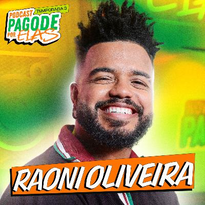 RAONI OLIVEIRA - Podcast Pagode Por Elas - EP #25