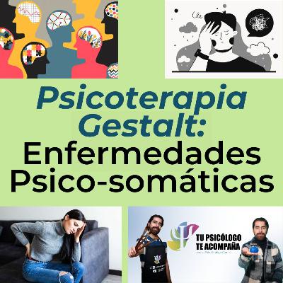 Psicoterapia Gestalt: Enfermedades Psicosomáticas Psicoterapia Gestalt: Enfermedades Psicosomáticas