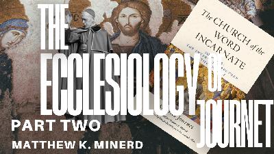 The Ecclesiology of Charles Journet - Matthew K. Minerd (PART ONE)