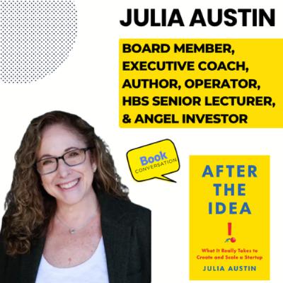 Episode 385: Julia Austin - Board Member, Executive Coach, HBS Senior Lecturer, Operator, Angel Investor, & Author