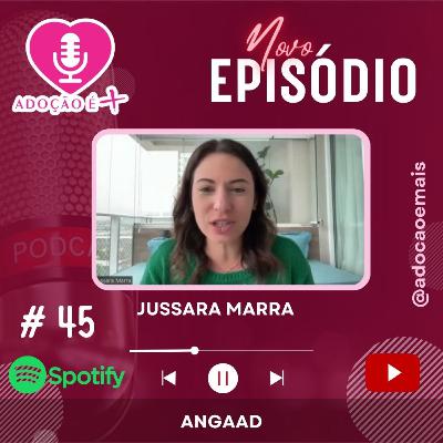 EP #45 - Entrevista com Jussara Marra | ANGAAD