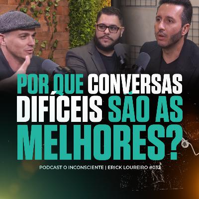 Desvendando o Segredo das Conversas Difíceis | PODCAST O INCONSCIENTE #032