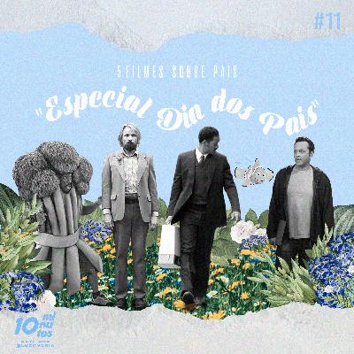 Episódio #11 - 5 Filmes sobre Pais "Especial Dia dos Pais".
