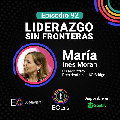 92: María Inés Morán: Liderazgo sin fronteras