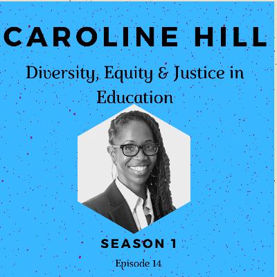Episode 14: Caroline Hill (Race, Equity & Justice in Education)