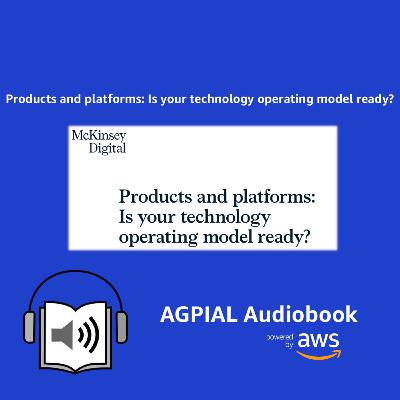 McKinsey Digital Products and platforms: Is your technology operating model ready?