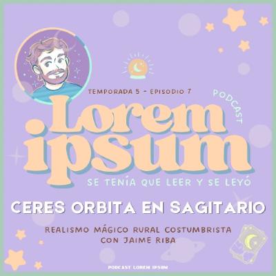 T05E07: Ceres orbita en Sagitario | Realismo rural costumbrista con Jaime Riba