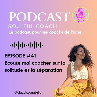 Écoute moi coacher sur la solitude et la séparation