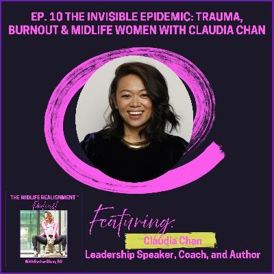 The Invisible Epidemic: Trauma, Burnout & Midlife Women with Claudia Chan