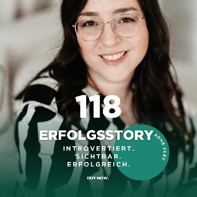 #118 Erfolgsstory Anne Kley: Introvertiert. Sichtbar. Erfolgreich.