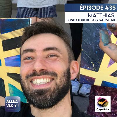 Rediffusion - Allez, vas-y ! Ep 35 - Matthias, fondateur de la Graffisterie