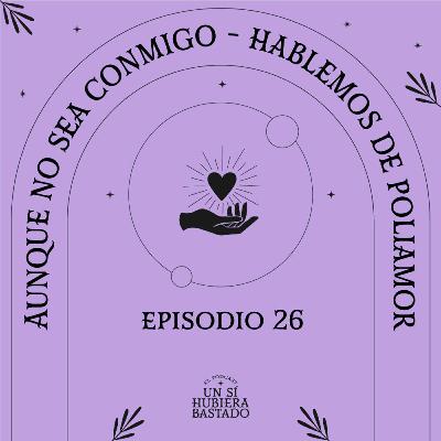 Aunque no sea conmigo, hablemos de poliamor.