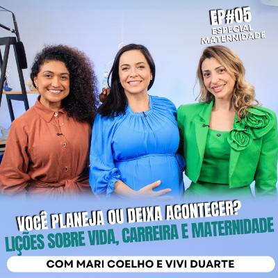Você planeja ou deixa Acontecer? Lições sobre vida, carreira e maternidade Mari Coelho e Vivi Duarte
