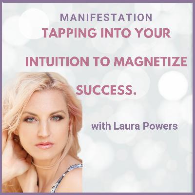 Ep.33 (EN) MANIFESTING YOUR DREAM LIFE: Tapping into your intuition to magnetize success with Laura Powers.
