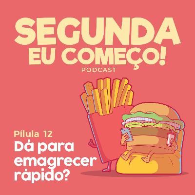 Dá pra emagrecer (de verdade) rápido? Pílula #12