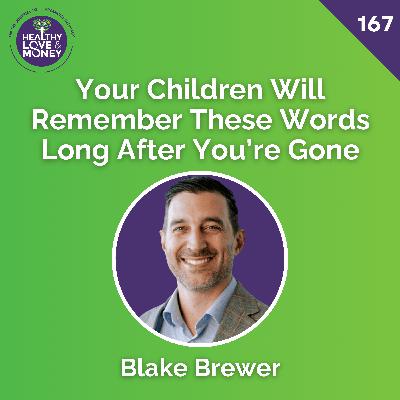 Your Children Will Remember These Words Long After You’re Gone with Blake Brewer