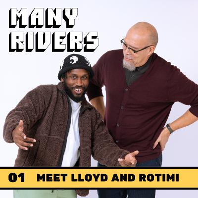 Lloyd and Rotimi • Welcome to Many Rivers