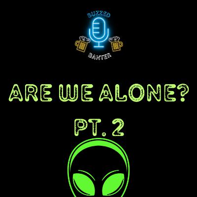 Are we alone? Pt. 2