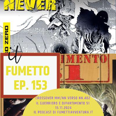 Ep.153 Il crossover MM/NN - Verso NN402: il Guerriero e Dipartimento 51.