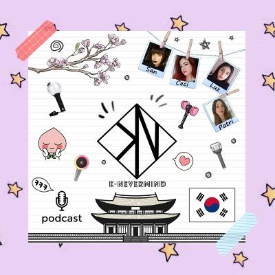 K-Nevermind - Kpop Podcast #36