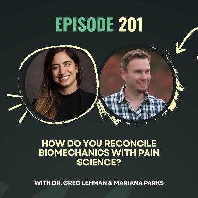 Ep 201. How Do You Reconcile Biomechanics with Pain Science? With Dr. Greg Lehman Ep 201. How Do You Reconcile Biomechanics with Pain Science? With Dr. Greg Lehman
