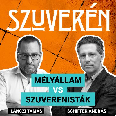 Mélyállam vs. szuverenisták | SZUVERÉN – Schiffer András #4