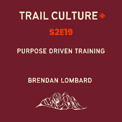 Purpose driven training | S2E19: Brendan Lombard