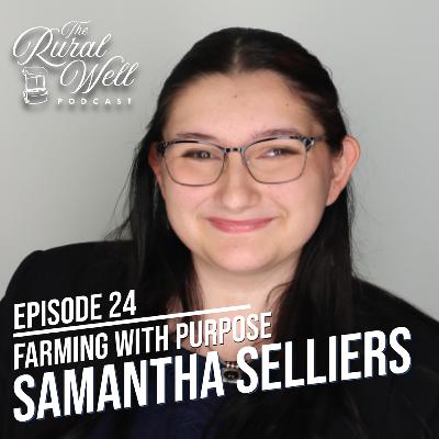 Episode 24 - Farming with Purpose: An Interview with Samantha Selliers