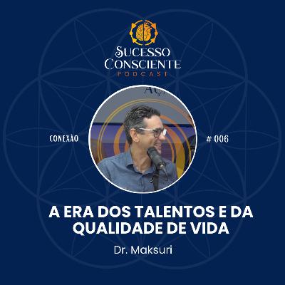 A era dos Talentos e da Qualidade de Vida (com Dr. Mauro Press Maksuri) | Conexão #006 A era dos Talentos e da Qualidade de Vida (com Dr. Mauro Press Maksuri) | Conexão #006